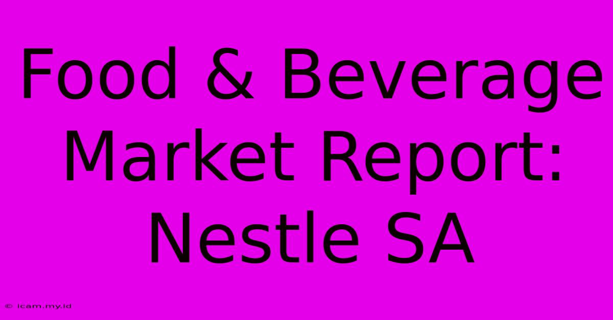 Food & Beverage Market Report: Nestle SA