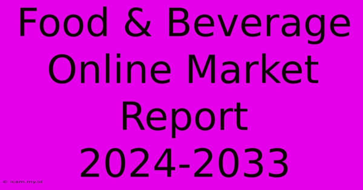 Food & Beverage Online Market Report 2024-2033