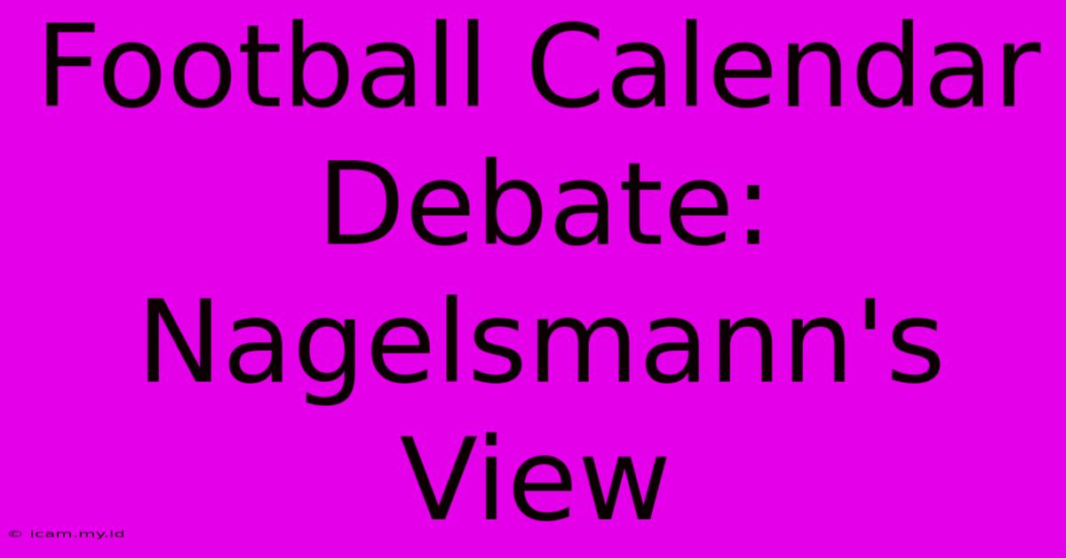 Football Calendar Debate: Nagelsmann's View