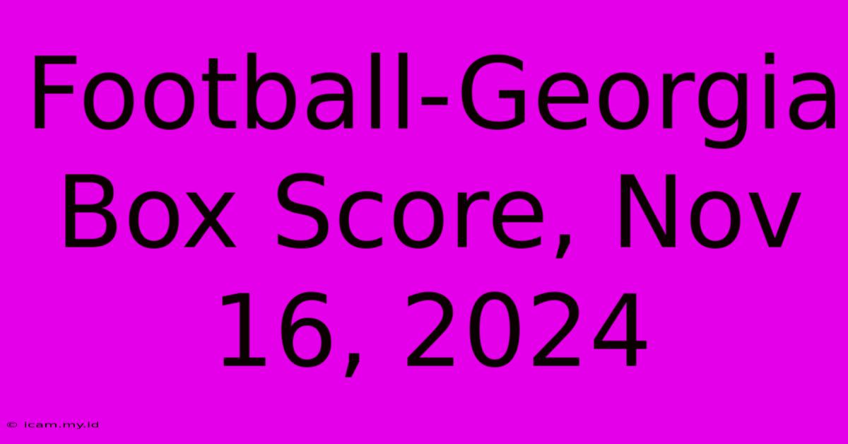 Football-Georgia Box Score, Nov 16, 2024