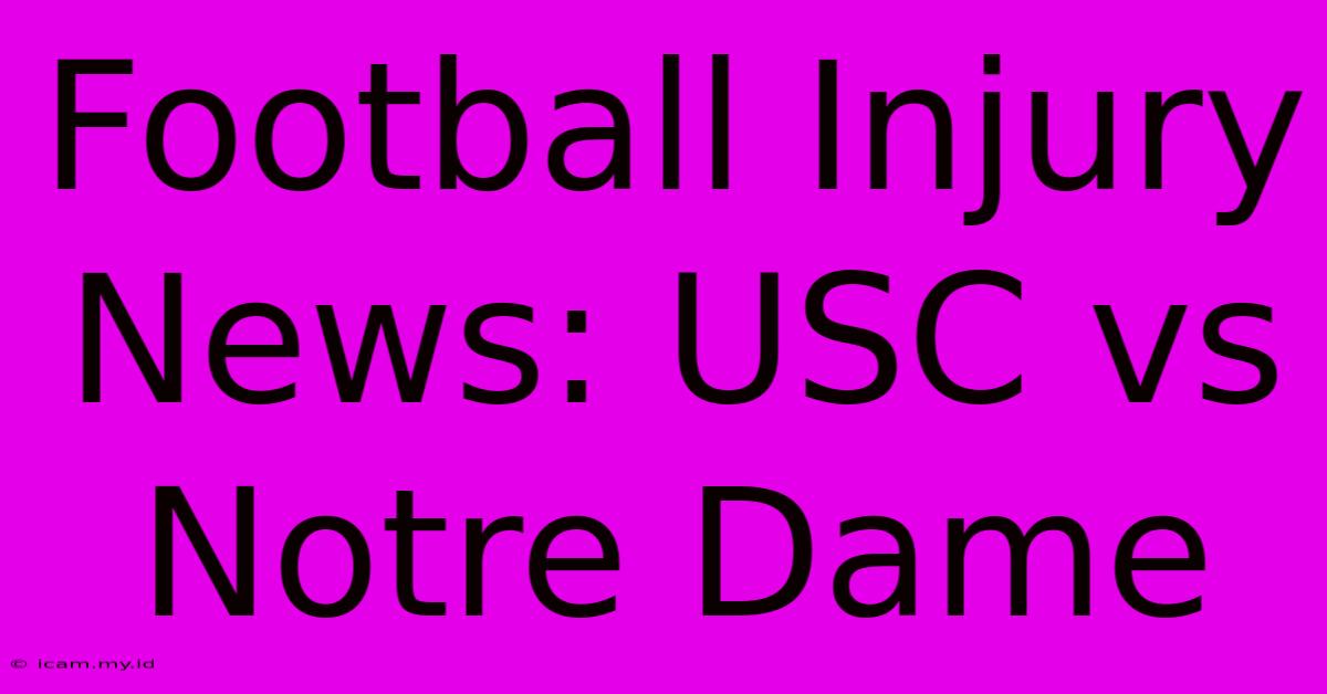 Football Injury News: USC Vs Notre Dame