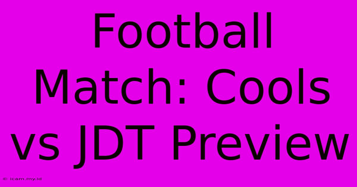 Football Match: Cools Vs JDT Preview