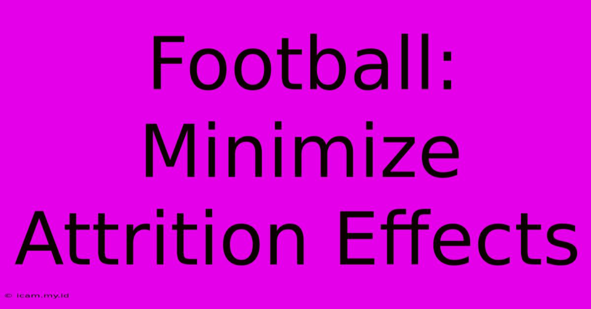 Football:  Minimize Attrition Effects