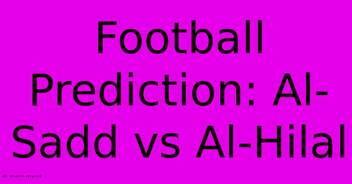 Football Prediction: Al-Sadd Vs Al-Hilal