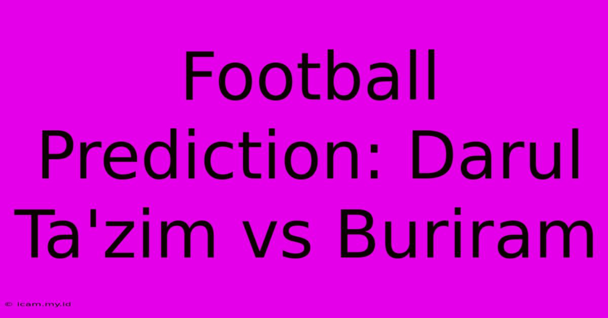 Football Prediction: Darul Ta'zim Vs Buriram