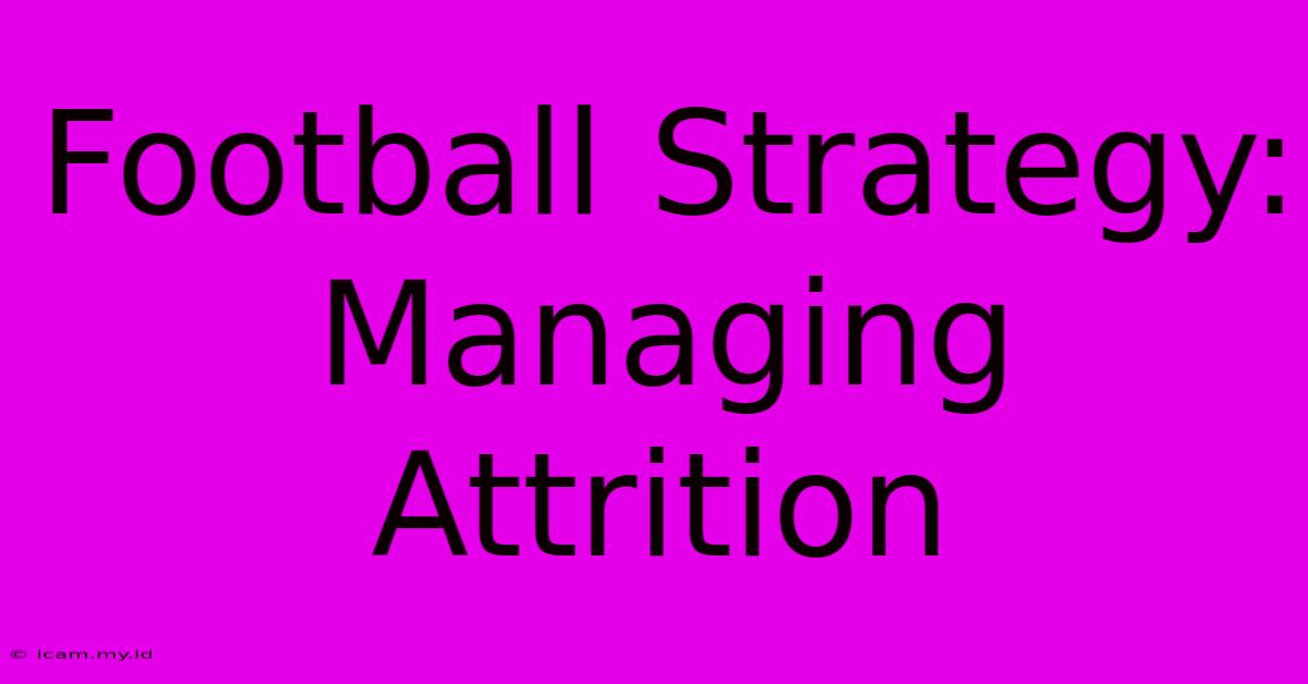 Football Strategy: Managing Attrition