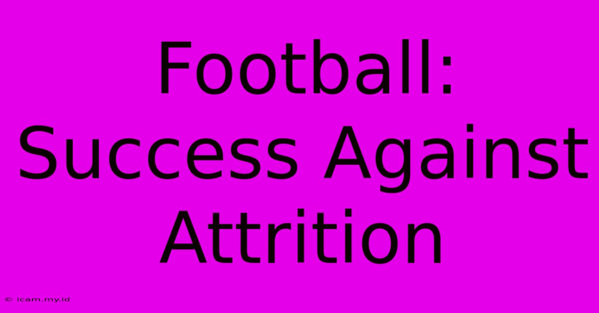 Football:  Success Against Attrition