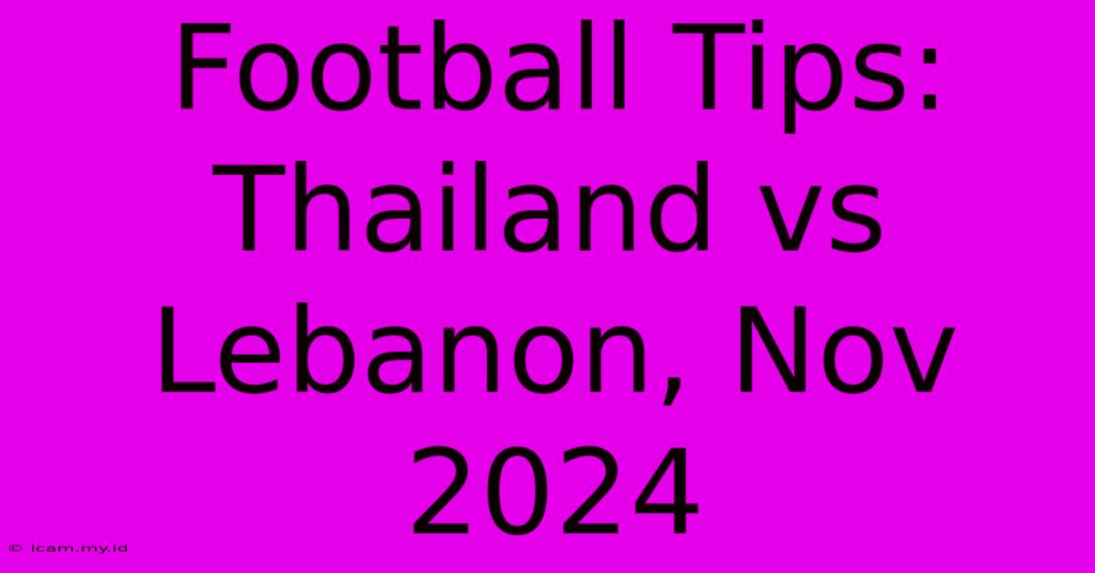 Football Tips: Thailand Vs Lebanon, Nov 2024