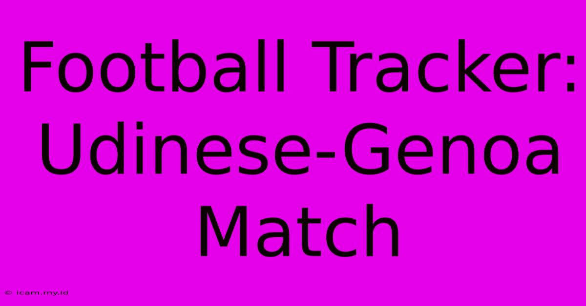 Football Tracker: Udinese-Genoa Match