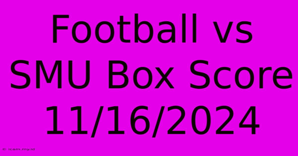 Football Vs SMU Box Score 11/16/2024