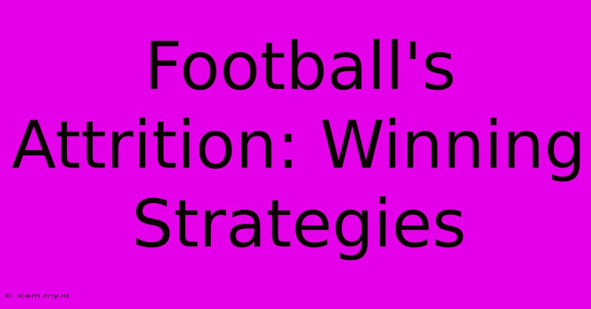 Football's Attrition: Winning Strategies