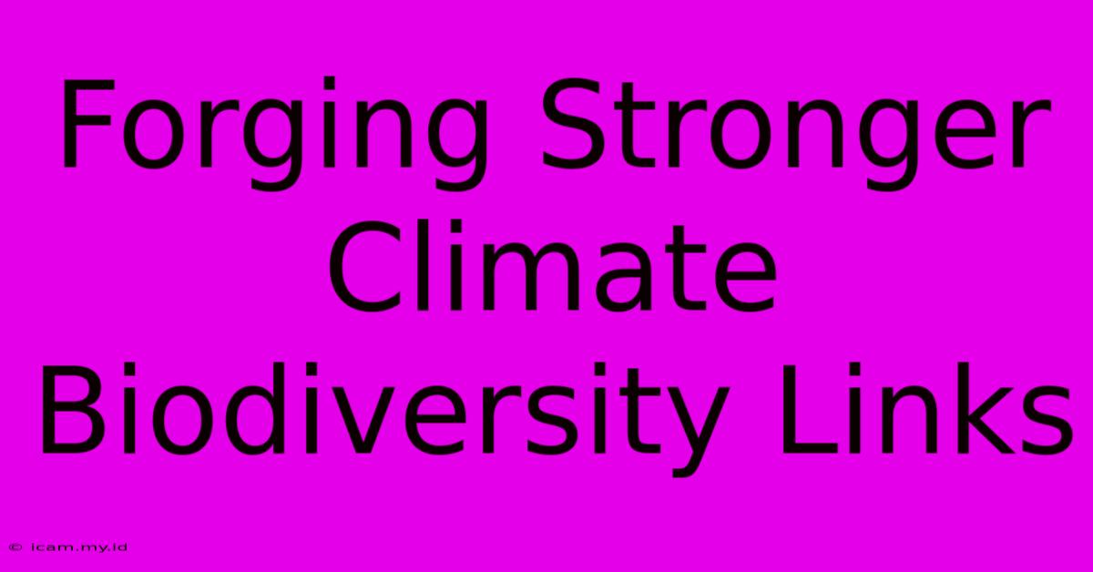 Forging Stronger Climate Biodiversity Links