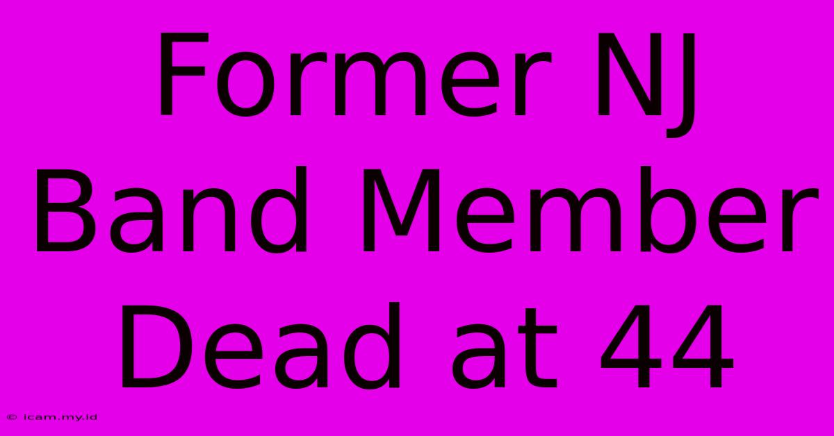 Former NJ Band Member Dead At 44