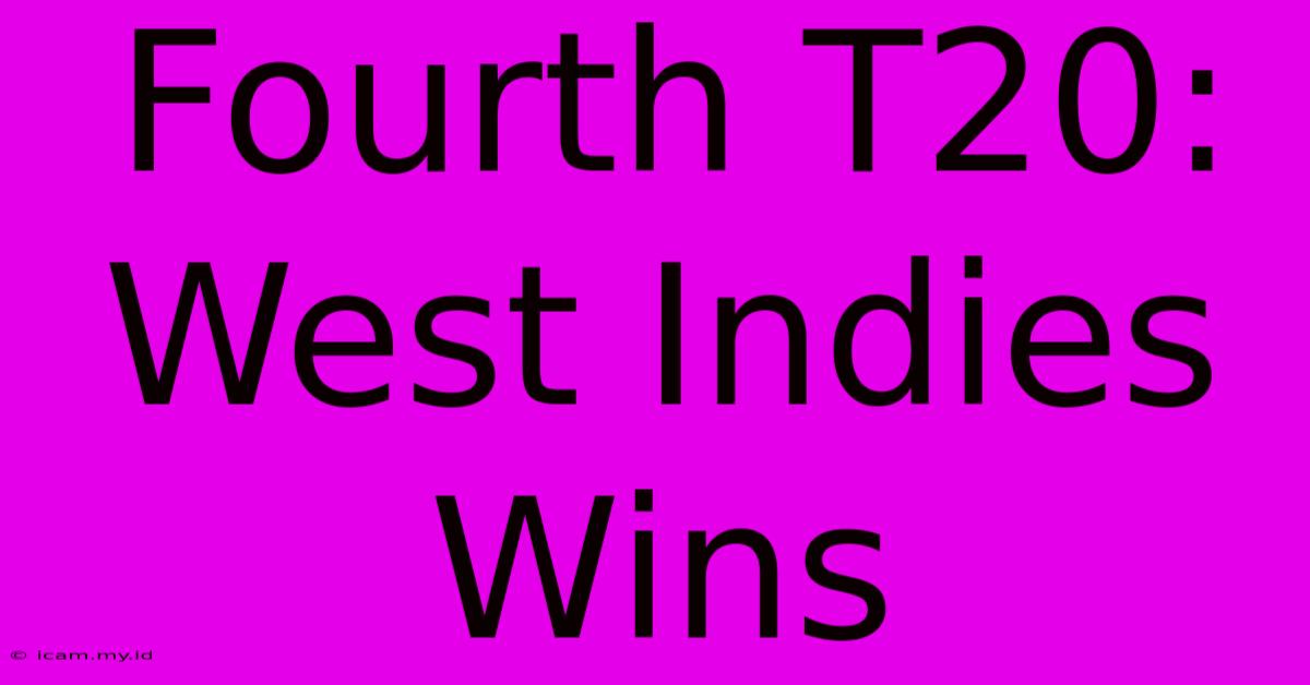 Fourth T20: West Indies Wins