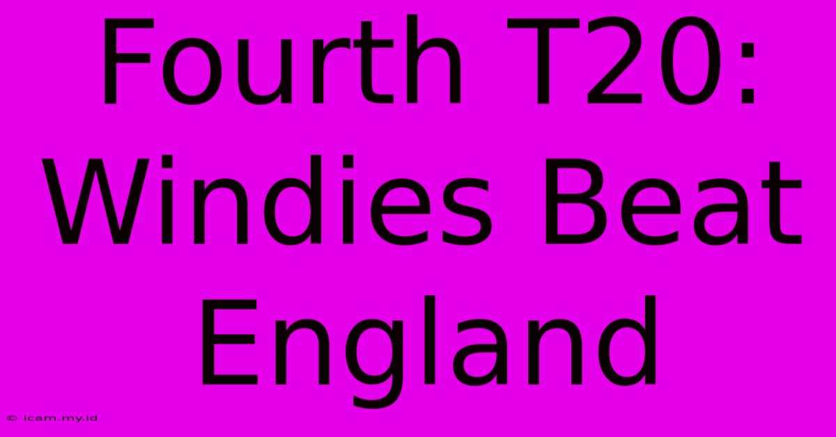 Fourth T20: Windies Beat England