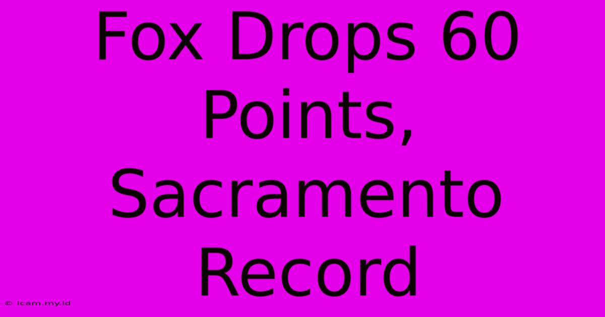 Fox Drops 60 Points, Sacramento Record