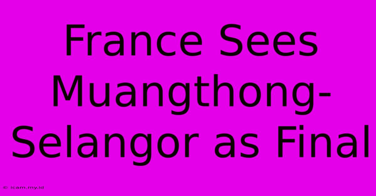 France Sees Muangthong-Selangor As Final