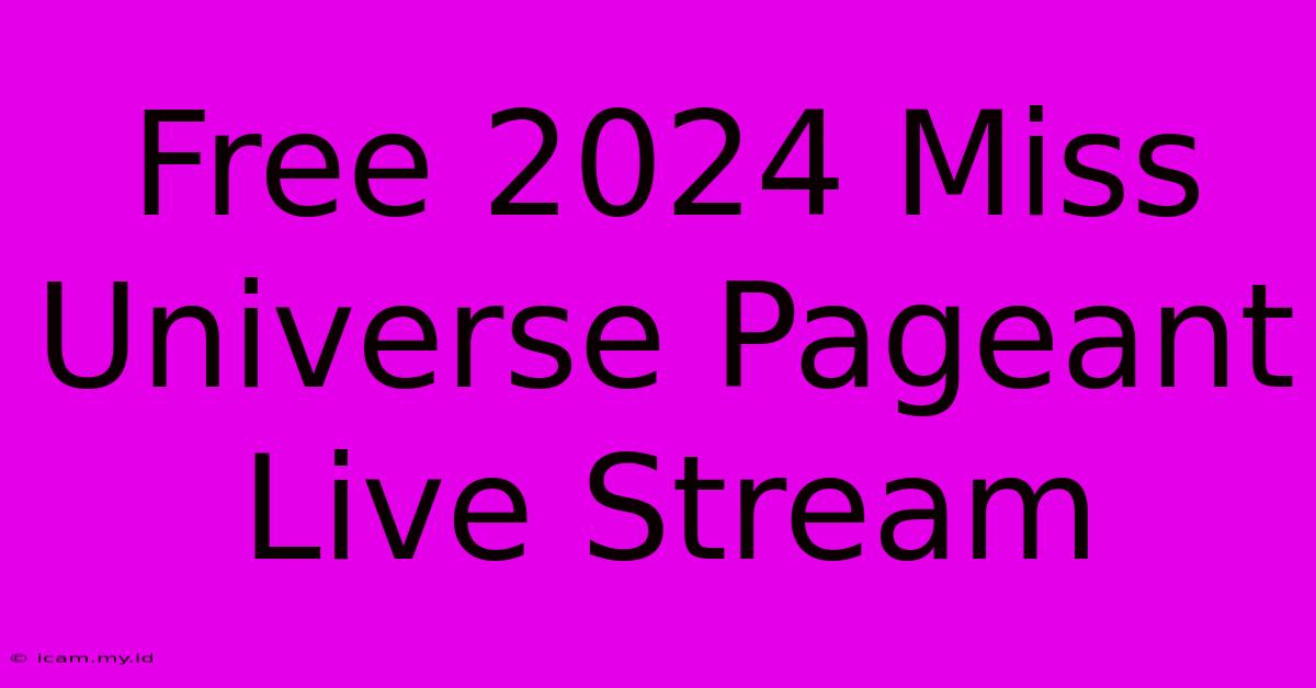 Free 2024 Miss Universe Pageant Live Stream