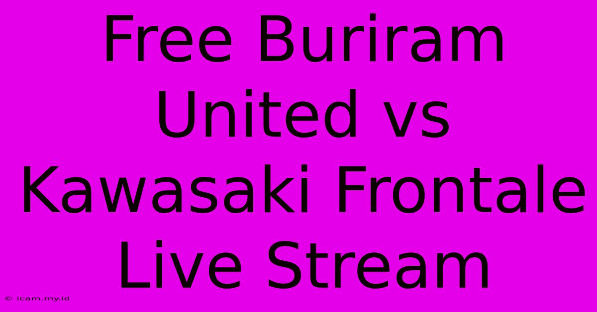 Free Buriram United Vs Kawasaki Frontale Live Stream