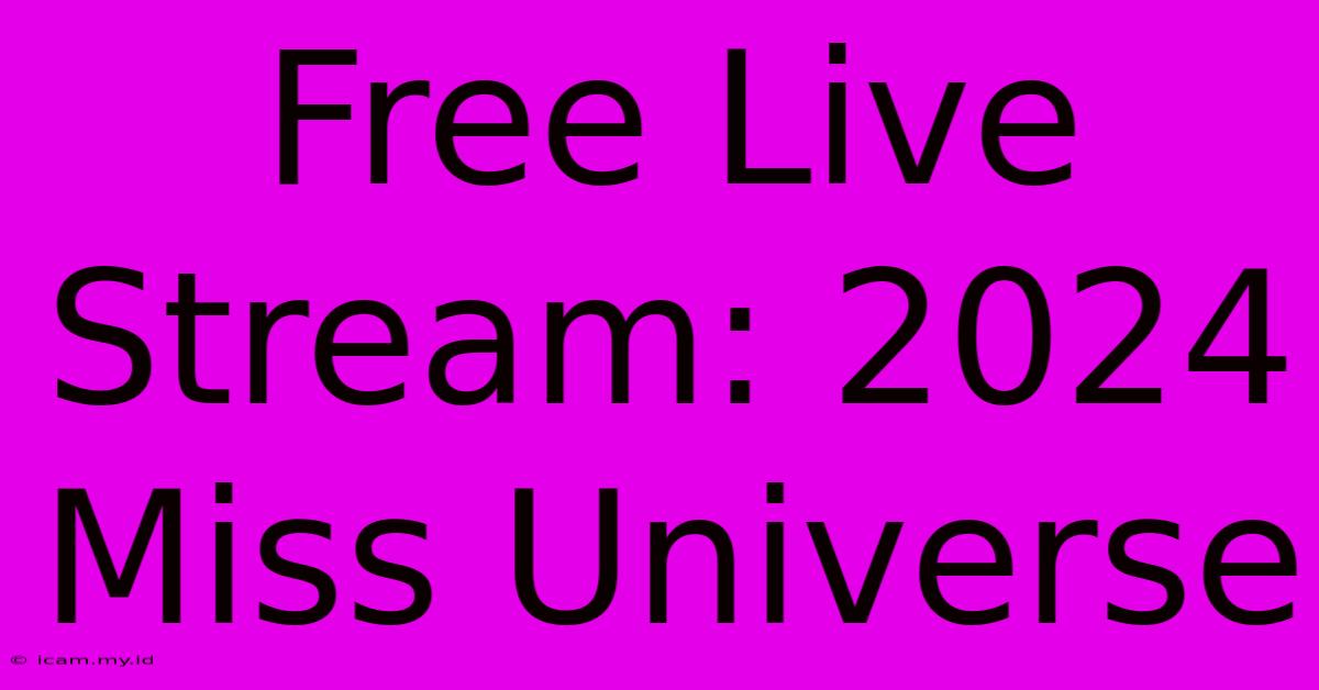 Free Live Stream: 2024 Miss Universe