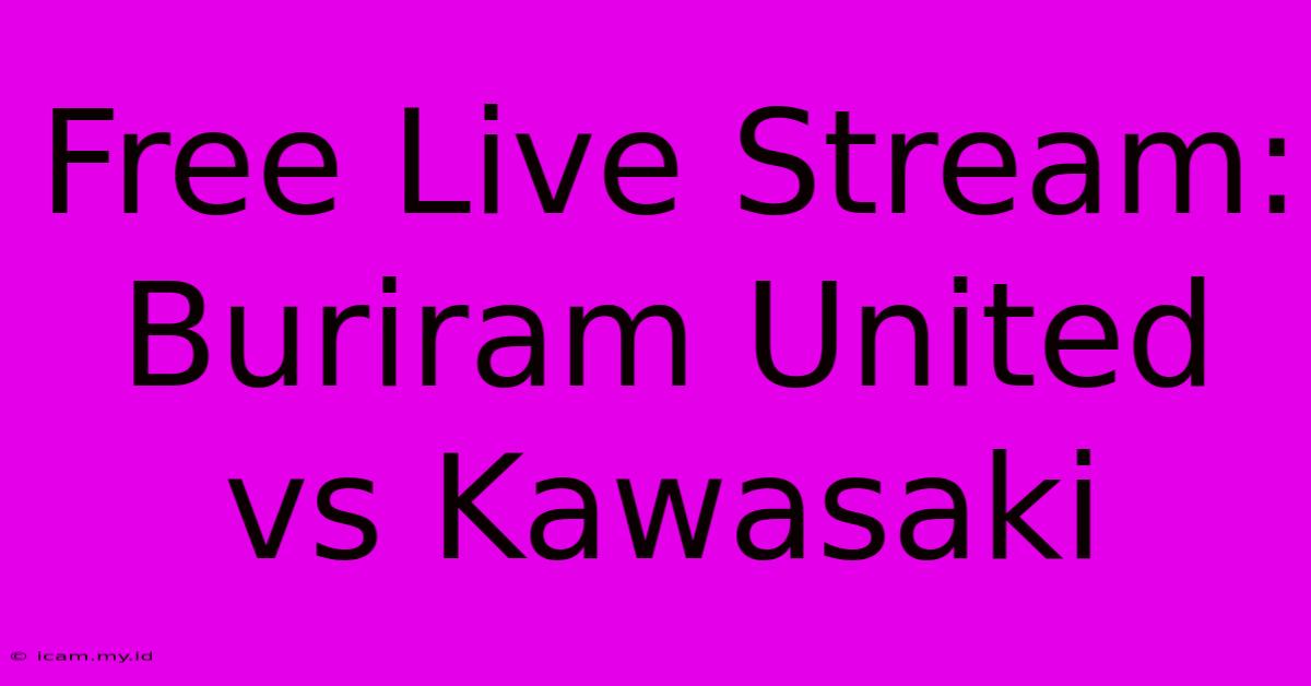 Free Live Stream: Buriram United Vs Kawasaki