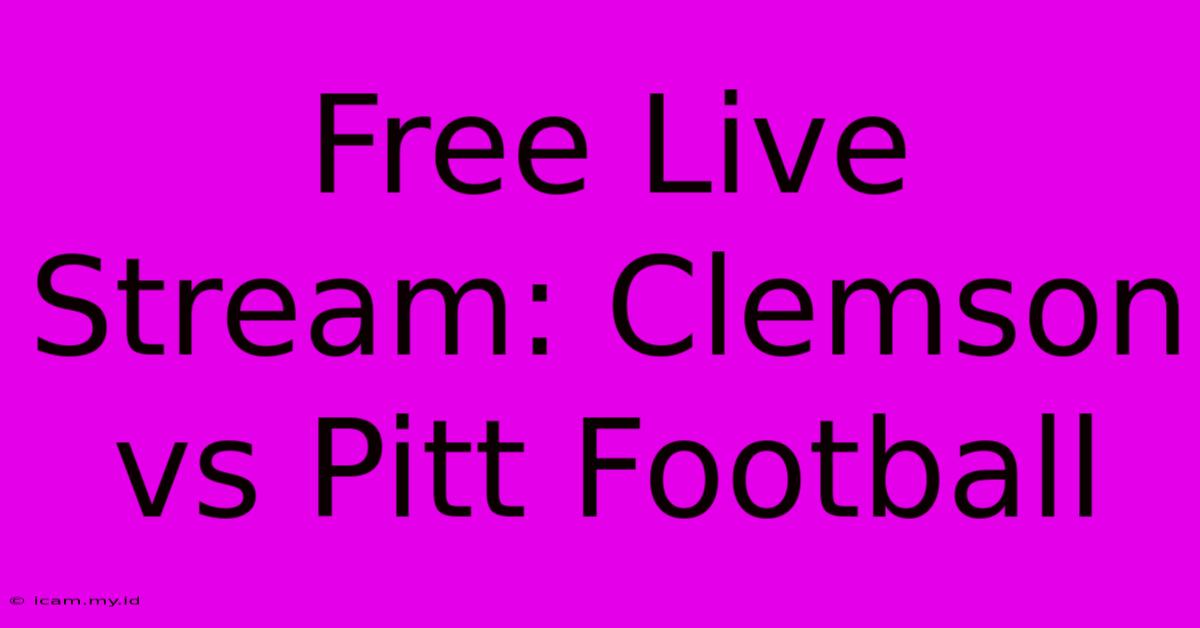 Free Live Stream: Clemson Vs Pitt Football