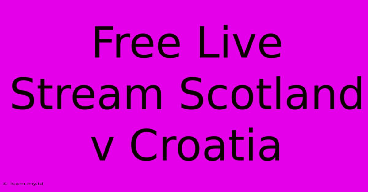 Free Live Stream Scotland V Croatia