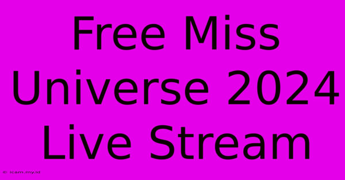 Free Miss Universe 2024 Live Stream