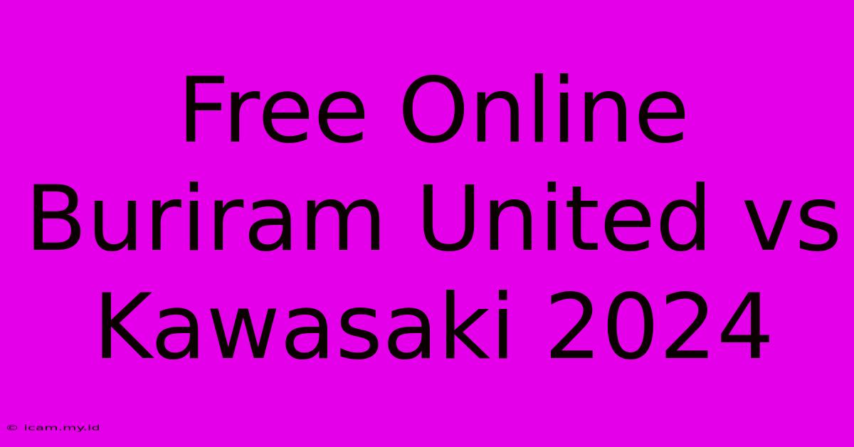 Free Online Buriram United Vs Kawasaki 2024