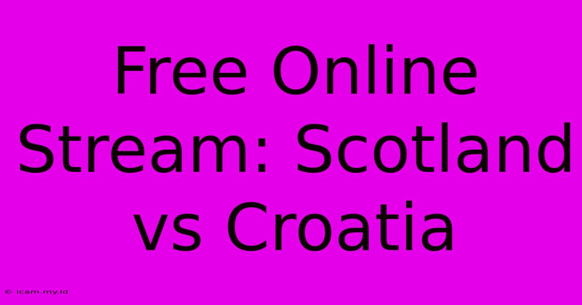 Free Online Stream: Scotland Vs Croatia