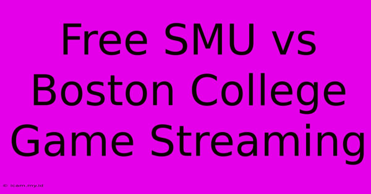 Free SMU Vs Boston College Game Streaming