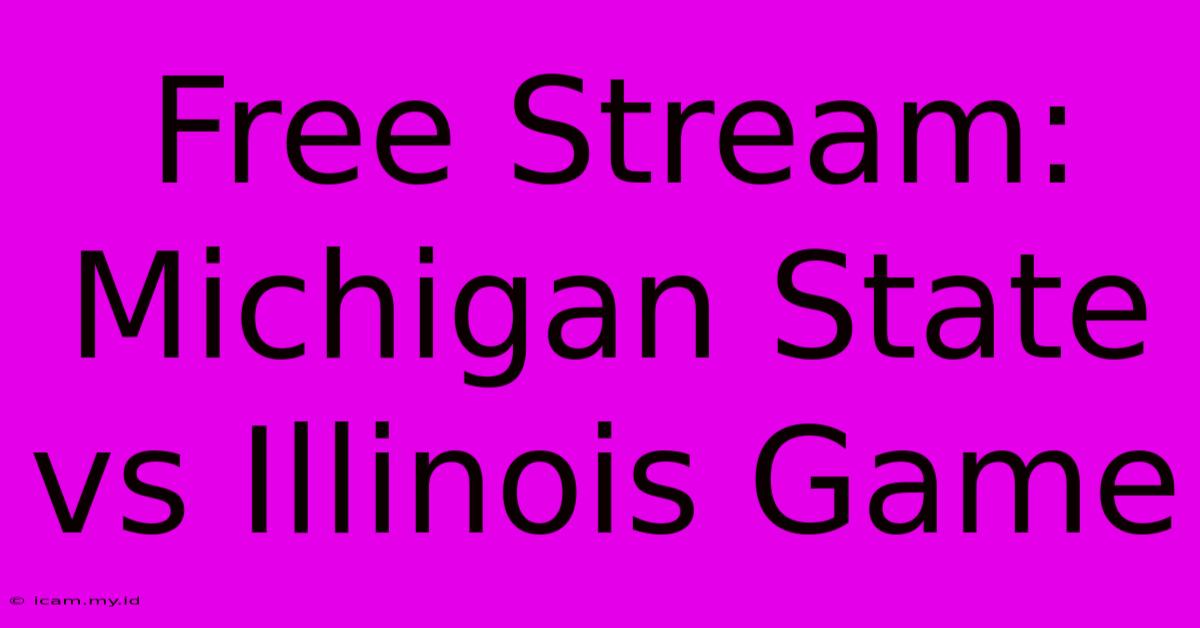 Free Stream: Michigan State Vs Illinois Game