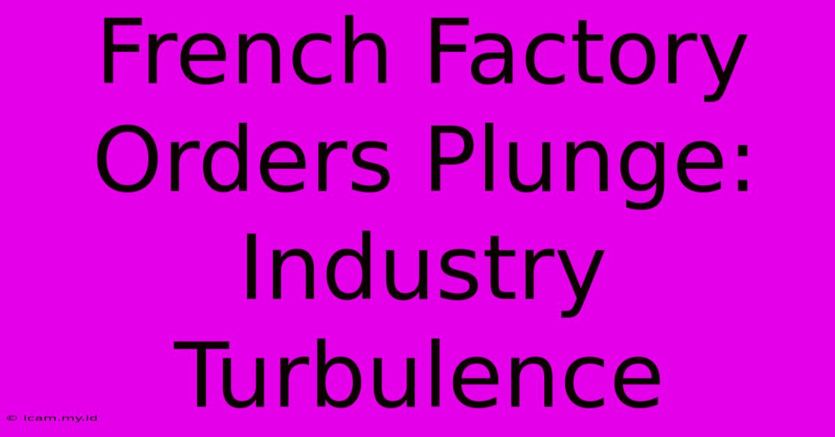 French Factory Orders Plunge: Industry Turbulence