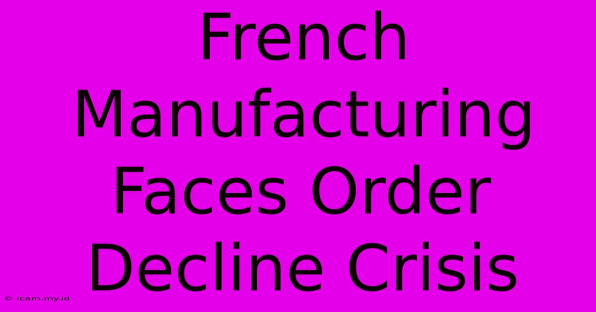 French Manufacturing Faces Order Decline Crisis