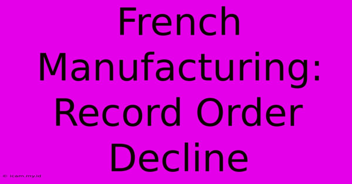 French Manufacturing: Record Order Decline