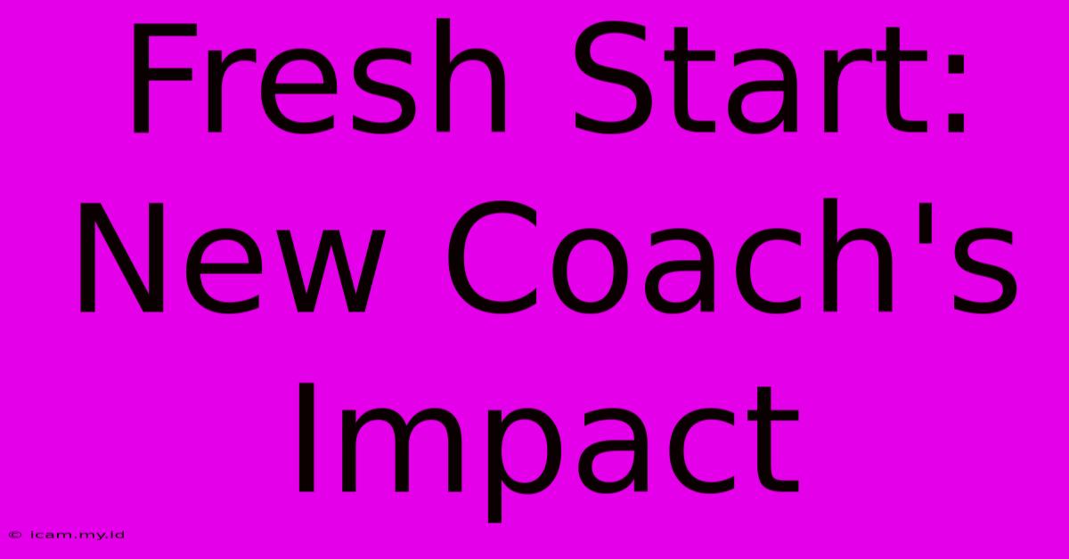 Fresh Start: New Coach's Impact