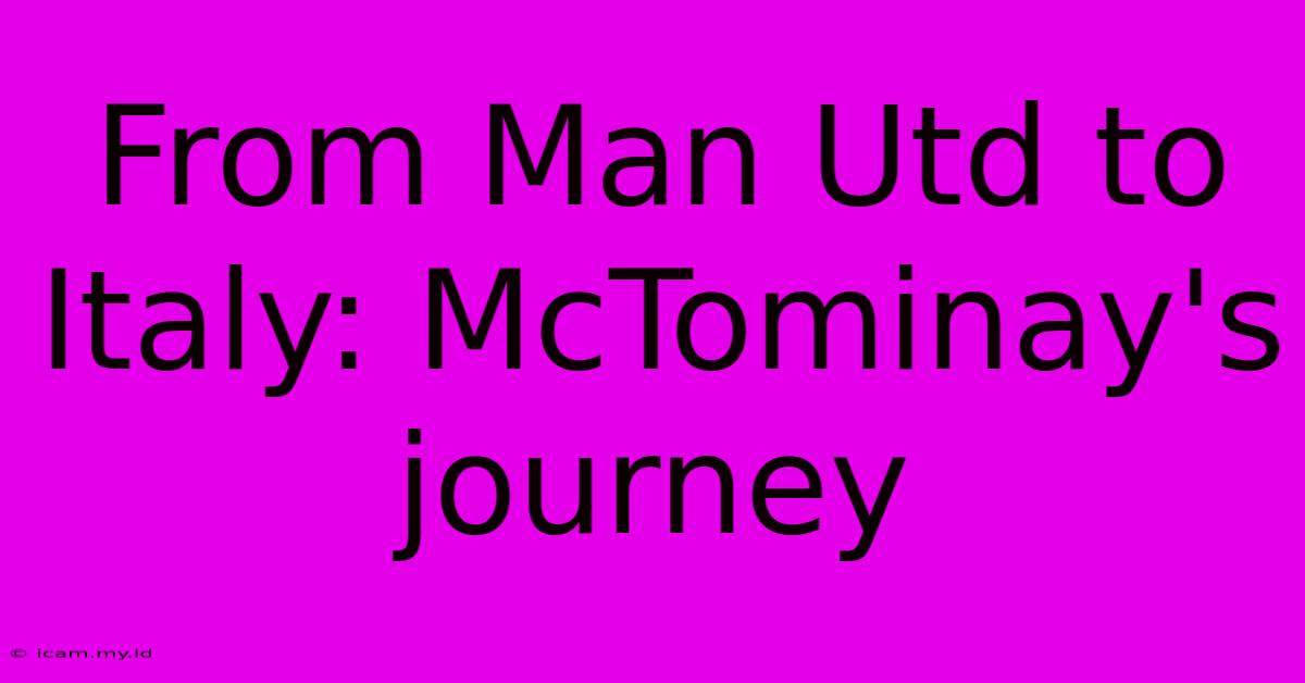 From Man Utd To Italy: McTominay's Journey