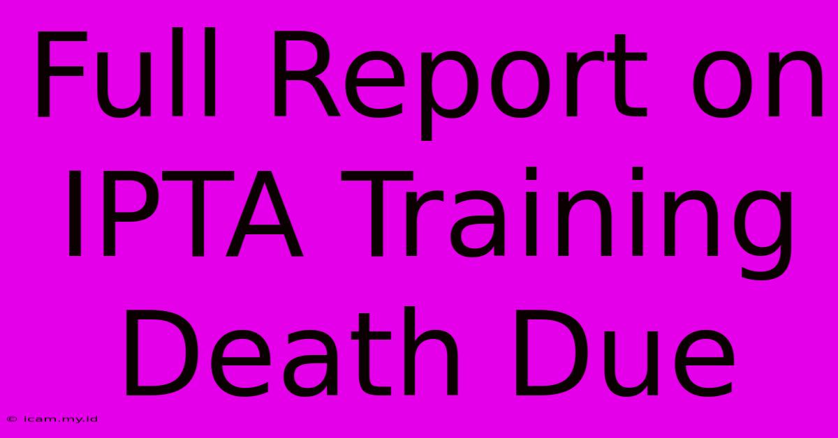 Full Report On IPTA Training Death Due