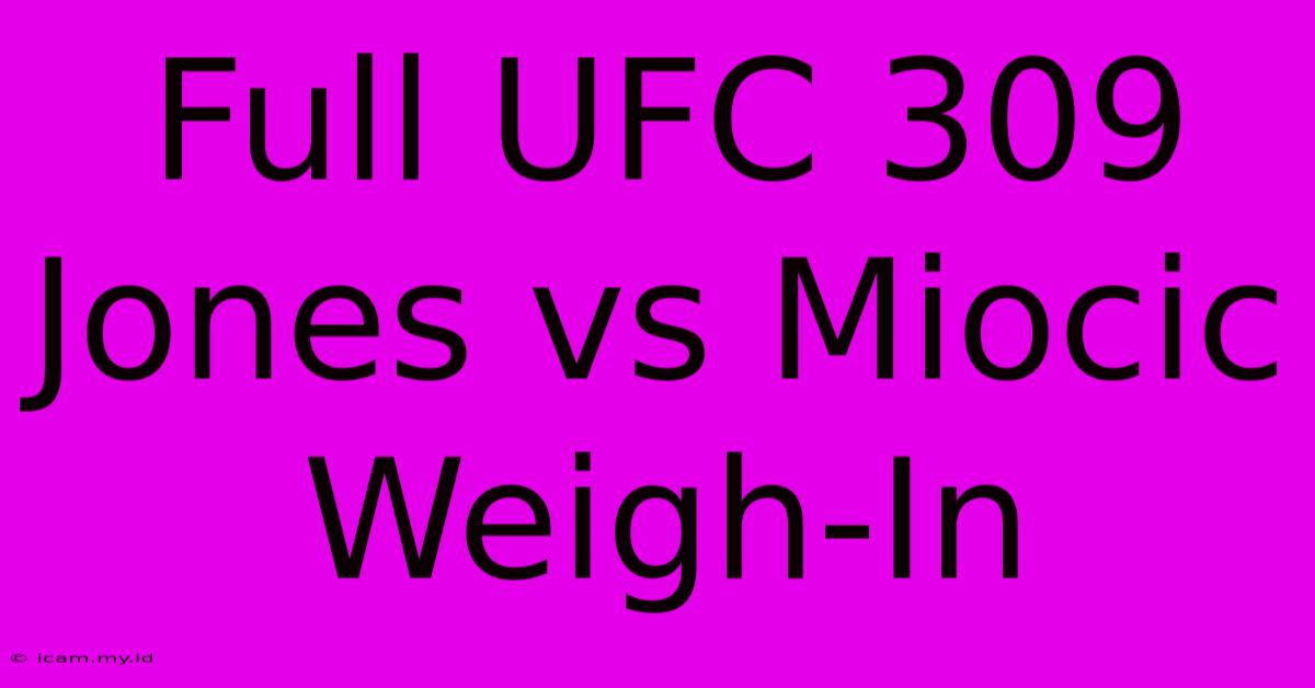 Full UFC 309 Jones Vs Miocic Weigh-In