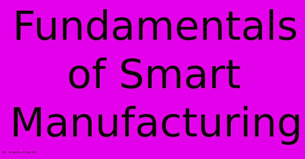 Fundamentals Of Smart Manufacturing