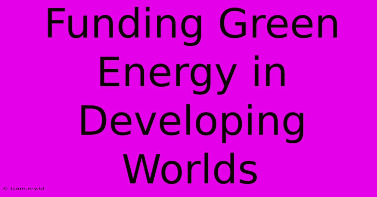 Funding Green Energy In Developing Worlds