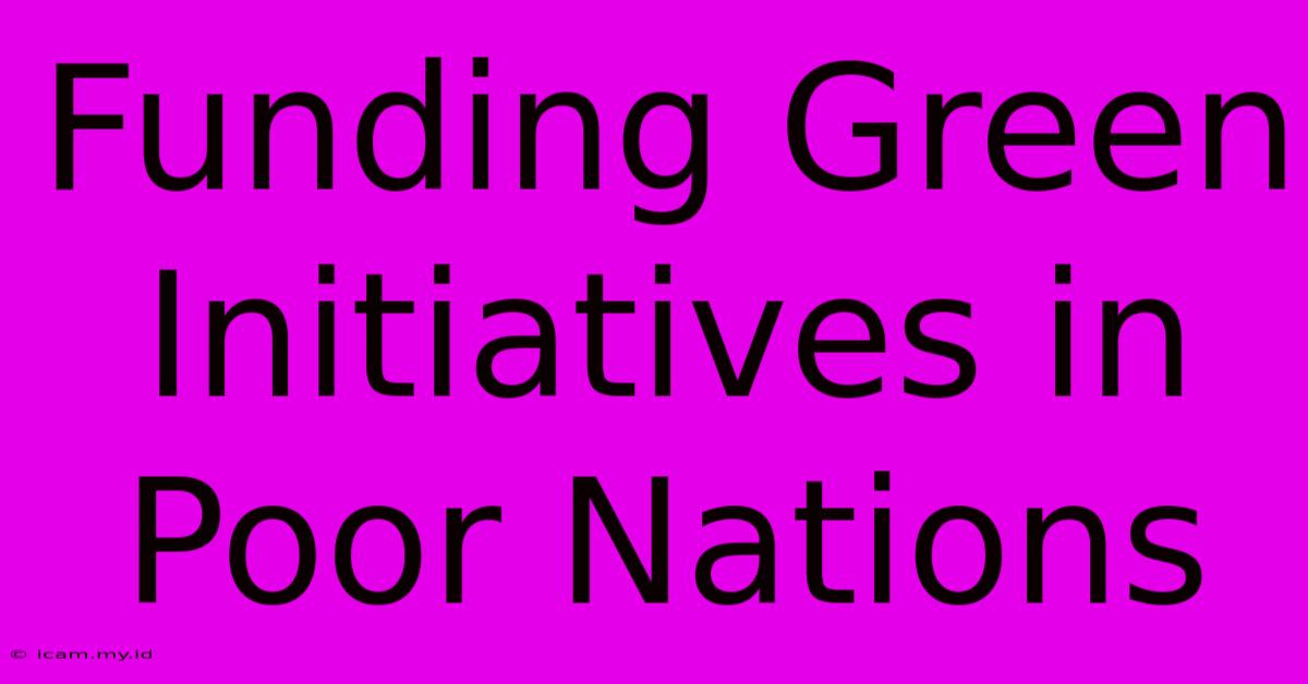 Funding Green Initiatives In Poor Nations