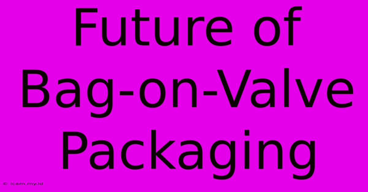 Future Of Bag-on-Valve Packaging