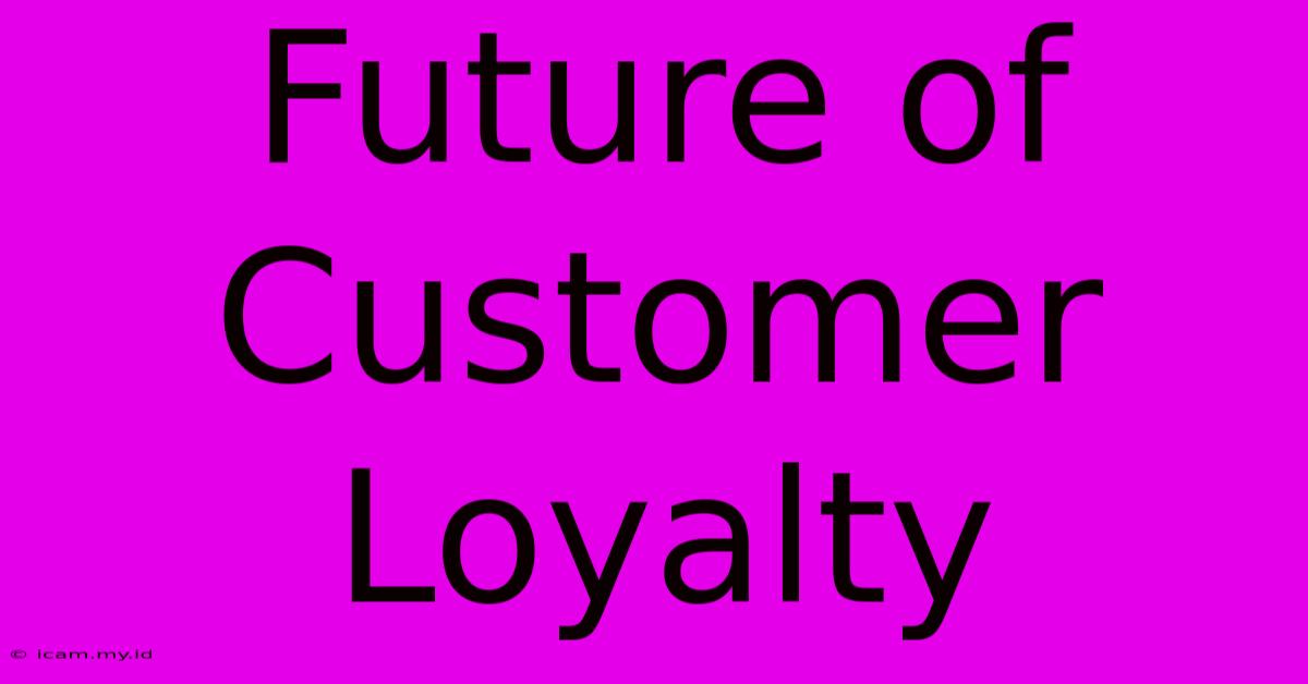 Future Of Customer Loyalty