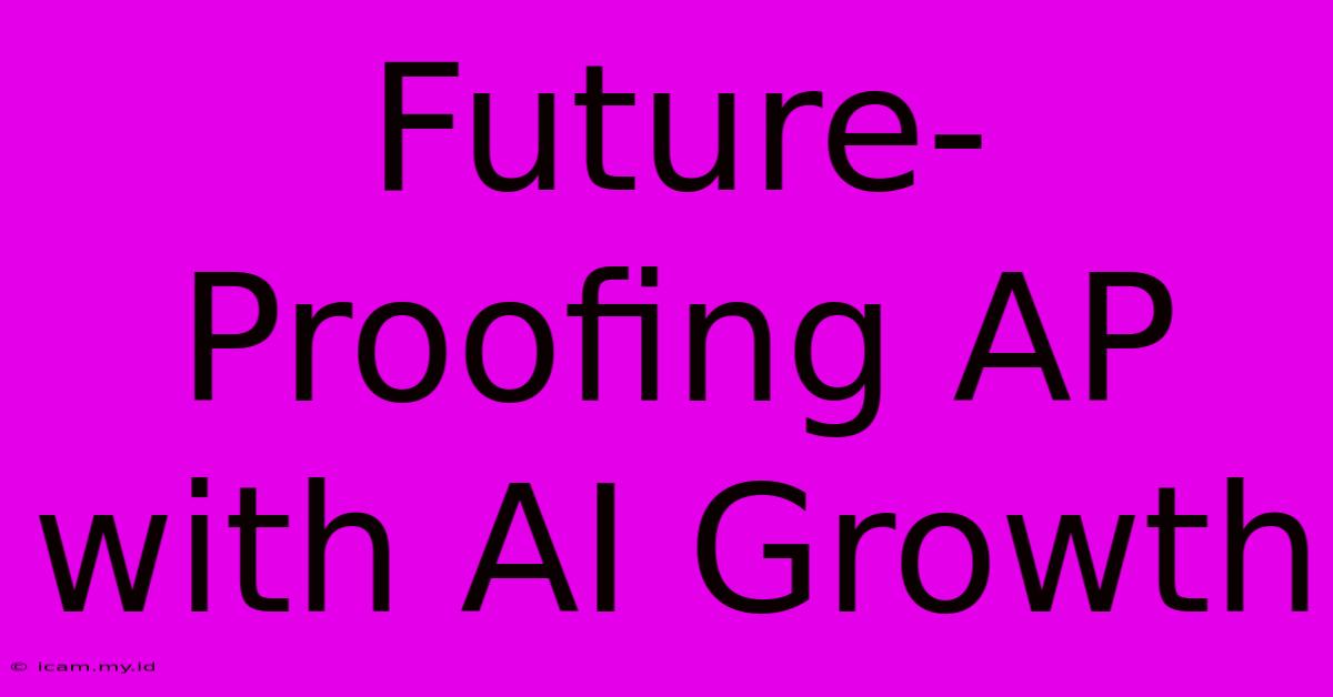 Future-Proofing AP With AI Growth