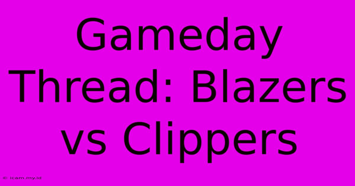 Gameday Thread: Blazers Vs Clippers