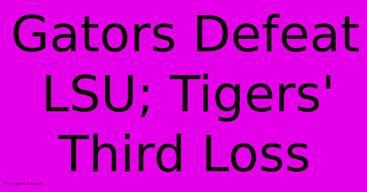 Gators Defeat LSU; Tigers' Third Loss