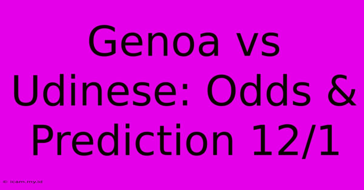 Genoa Vs Udinese: Odds & Prediction 12/1