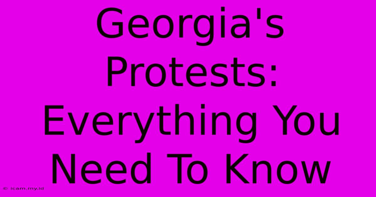 Georgia's Protests: Everything You Need To Know