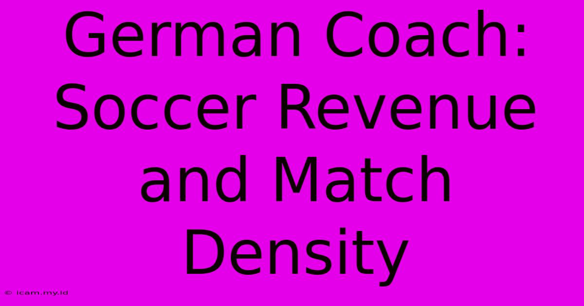 German Coach: Soccer Revenue And Match Density